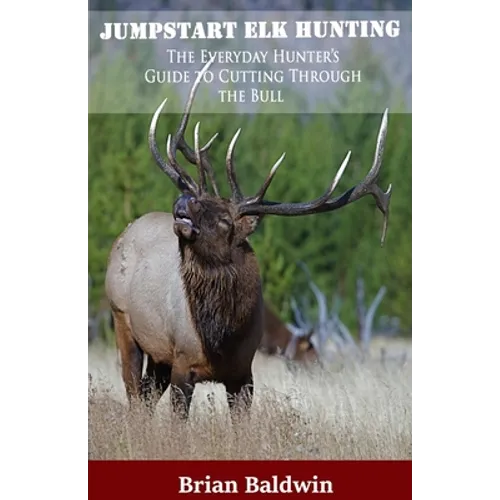 Jumpstart Elk Hunting: The Everyday Hunter's Guide to Cutting Through the Bull