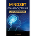 Mindset Metamorphosis: A practical and transformative guide in mastering your mind for growth and success