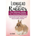 Lionhead Rabbits: Lionhead Rabbit Breeding, Buying, Care, Cost, Keeping, Health, Supplies, Food, Rescue and More Included! The Ultimate