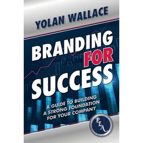 Branding For Success: A Guide to Building a Strong Foundation for Your Company