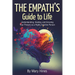 The Empath's Guide to Life: Understanding, Healing, and Growing Your Powers as a Highly Intuitive Person