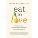 Eat to Love: A Mindful Guide to Transforming Your Relationship with Food, Body, and Life
