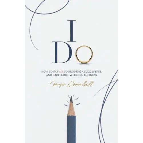 I Do: How to say YES to running a successful and profitable wedding business