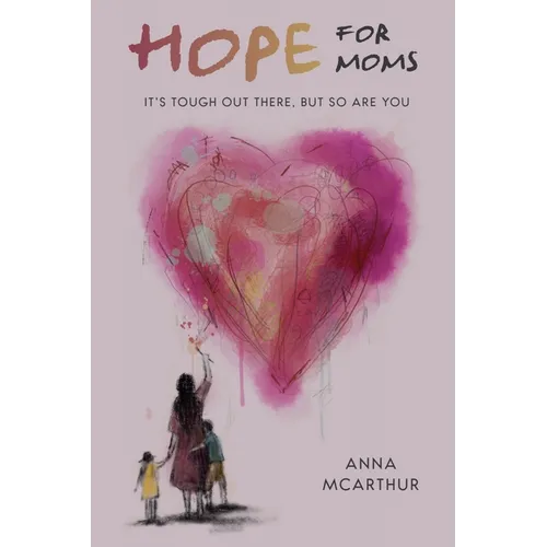 Hope for Moms: It's Tough Out There, But So Are You