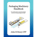 Packaging Machinery Handbook: The complete guide to automated packaging machinery including packaging line design