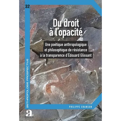 Du droit à l'opacité: Une poétique anthropologique et philosophique de résistance à la transparence dEdouard Glissant