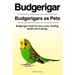 Budgerigar. Budgerigars as Pets. Budgerigar book for care, costs, feeding, health and training.