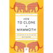 How to Clone a Mammoth: The Science of De-Extinction