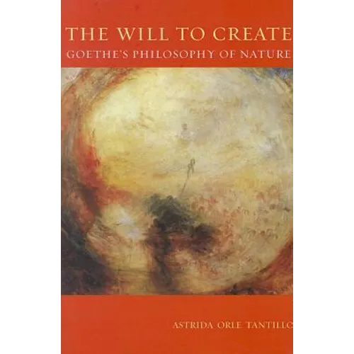 The Will to Create: Goethe's Philosophy of Nature