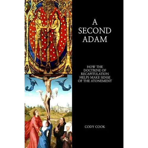 A Second Adam: How the Doctrine of Recapitulation Helps Make Sense of the Atonement