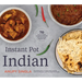 Instant Pot Indian: 70 Full-Flavor, Authentic Recipes for Any Sized Instant Pot