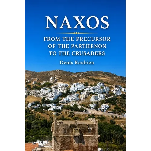 Naxos. From the precursor of the Parthenon to the Crusaders