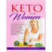 Keto For Women: The ultimate beginners guide to know your food needs, weight loss, diabetes prevention and boundless energy with high-fat ketogenic di