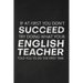 If At First You Don't Succeed Try Doing What Your English Teacher Told You To Do The First Time: Thank You Gift For English Teacher Great for Teacher