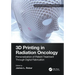 3D Printing in Radiation Oncology: Personalization of Patient Treatment Through Digital Fabrication