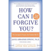 How Can I Forgive You?: The Courage to Forgive, the Freedom Not to
