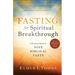 Fasting for Spiritual Breakthrough: A Practical Guide to Nine Biblical Fasts