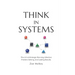 Think in Systems: The Art of Strategic Planning, Effective Problem Solving, And Lasting Results