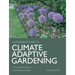 Climate Adaptive Gardening: The Essential Guide to Gardening Sustainably