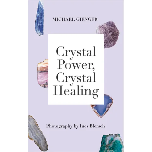 Crystal Power, Crystal Healing: The Complete Handbook