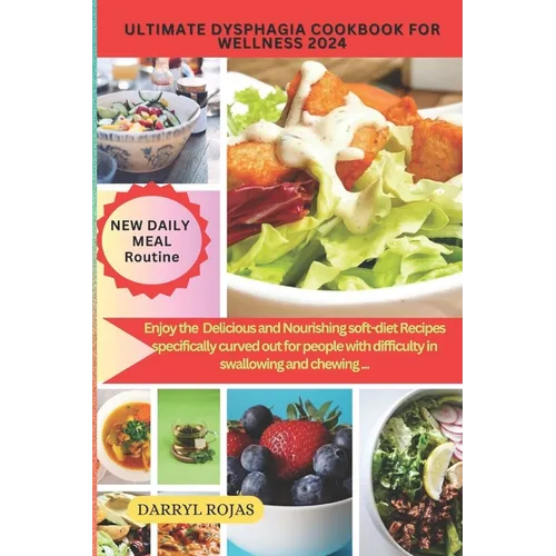 Ultimate Dysphagia Cookbook for Wellness 2024: Enjoy the best Delicious and Nourishing soft-diet Recipes specifically curved out for people with diffi