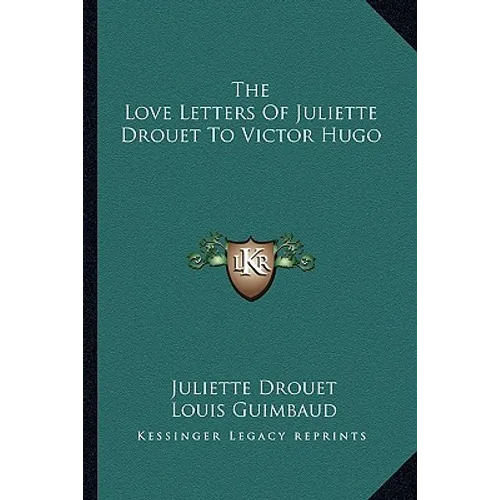 The Love Letters Of Juliette Drouet To Victor Hugo