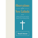 Observations of a New Catholic: A Story of Conversion and the Church I Found Along the Way