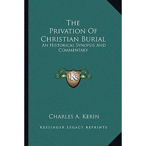 The Privation Of Christian Burial: An Historical Synopsis And Commentary