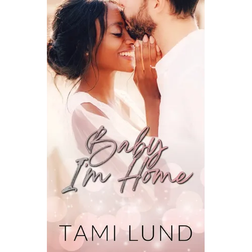 Baby, I'm Home: A Second-Chance, Surprise Baby Romance