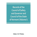 Records of the Council of Safety and Governor and Council of the State of Vermont (Volume I)