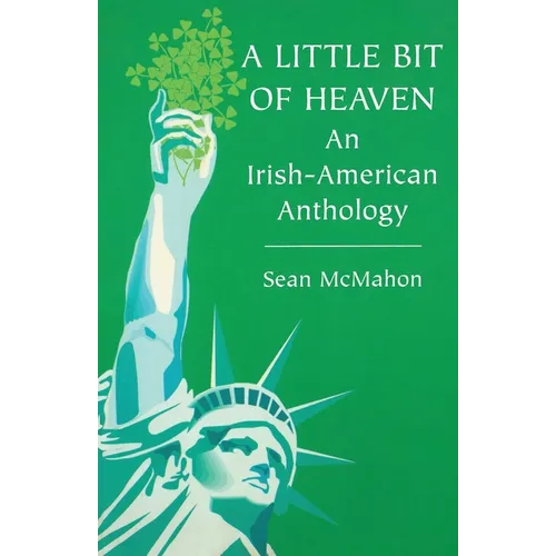 A Little Bit of Heaven: An Irish-American Anthology