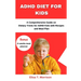 ADHD Diet for Kids: A Comprehensive Guide on Dietary Tricks for ADHD Kids with Recipes and Meal Plan