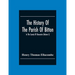 The History Of The Parish Of Bitton, In The County Of Gloucester (Volume I)