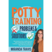 Potty Training Problems and Solutions: The 6 Secrets On How To Easily Overcome Potty Training Regression, Nighttime Accidents, Poop Anxiety And Consti