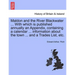 Maldon and the River Blackwater ... with Which Is Published Annually an Appendix, Containing a Calendar ... Information about the Town ... and a Trade