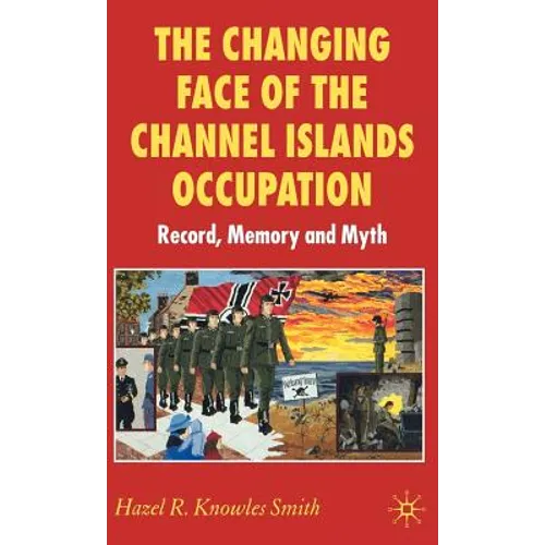 The Changing Face of the Channel Islands Occupation: Record, Memory and Myth