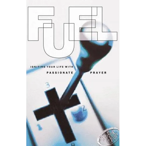 Fuel: Igniting Your Life with Passionate Prayer