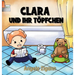 Clara und ihr Töpfchen: Liebevolles Kinderbuch von der Windel zum Töpfchen