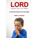 Lord, Teach Us To Pray