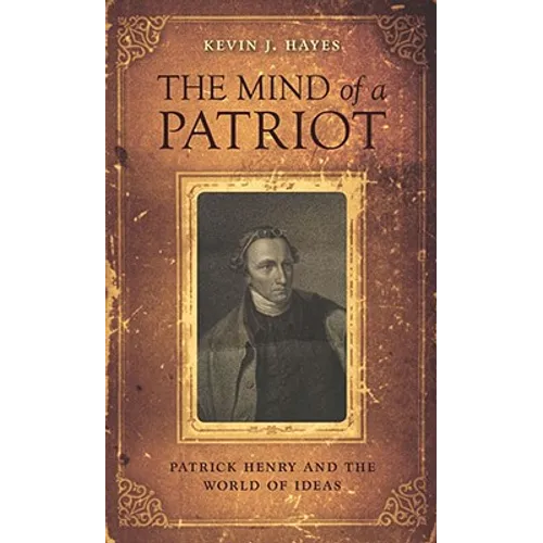 The Mind of a Patriot: Patrick Henry and the World of Ideas