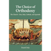 The Choice of Orthodoxy: The Church-One, Holy, Catholic, and Apostolic