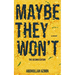 Maybe They Won't: The Second Edition
