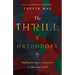 The Thrill of Orthodoxy: Rediscovering the Adventure of Christian Faith