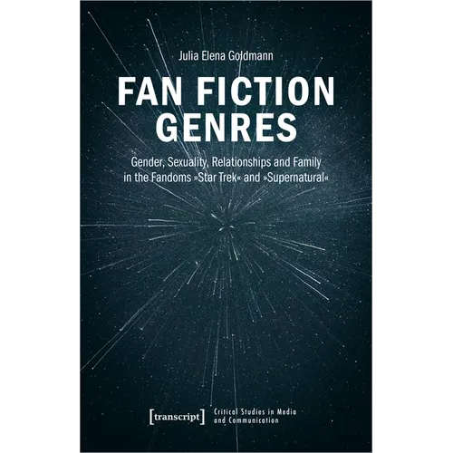 Fan Fiction Genres: Gender, Sexuality, Relationships and Family in the Fandoms »Star Trek« and »Supernatural«