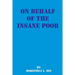 On Behalf of the Insane Poor: Selected Reports