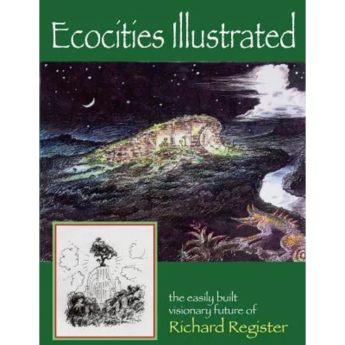 Ecocities Illustrated: the easily built visionary future of Richard Register