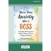 Show Your Anxiety Who's Boss: A Three-Step CBT Program to Help You Reduce Anxious Thoughts and Worry [Large Print 16 Pt Edition]