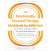 The Emotionally Focused Therapy Workbook for Addiction: How to Heal the Loneliness and Shame That Trigger Addictive Behaviors