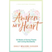Awaken My Heart: 52 Weeks of Giving Thanks and Loving Abundantly