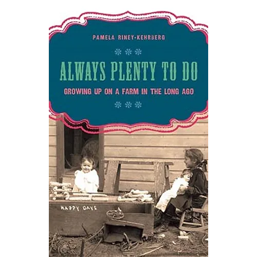 Always Plenty to Do: Growing Up on a Farm in the Long Ago